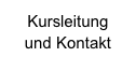 Kursleitung
und Kontakt